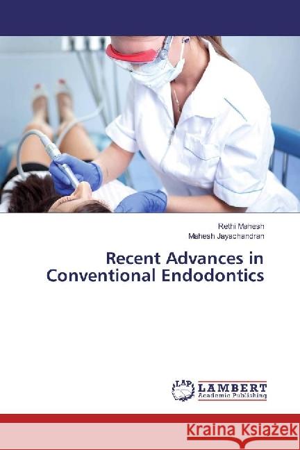 Recent Advances in Conventional Endodontics Mahesh, Rethi; Jayachandran, Mahesh 9783659875274 LAP Lambert Academic Publishing