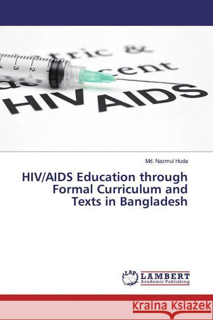 HIV/AIDS Education through Formal Curriculum and Texts in Bangladesh Huda, Md. Nazmul 9783659875335