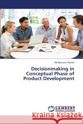 Decisionmaking in Conceptual Phase of Product Development Mamunur Rashid, MD 9783659875502