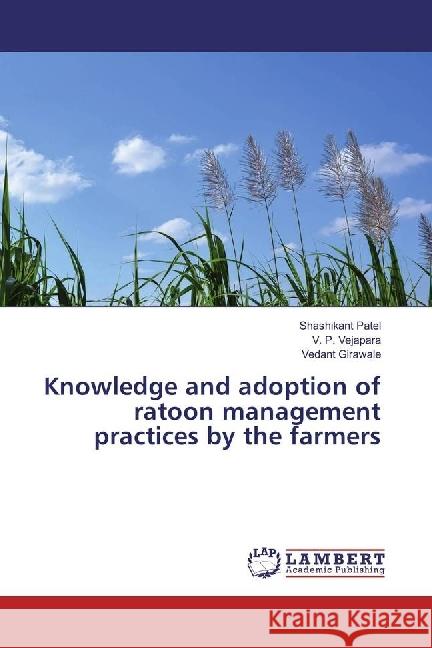 Knowledge and adoption of ratoon management practices by the farmers Patel, Shashikant; Vejapara, V. P.; Girawale, Vedant 9783659875724