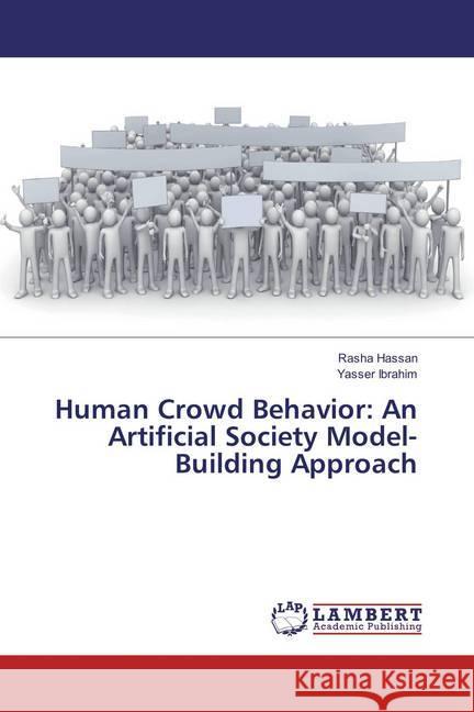 Human Crowd Behavior: An Artificial Society Model-Building Approach Hassan, Rasha; Ibrahim, Yasser 9783659875823