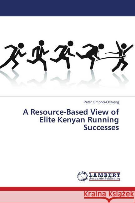 A Resource-Based View of Elite Kenyan Running Successes Omondi-Ochieng, Peter 9783659875953 LAP Lambert Academic Publishing