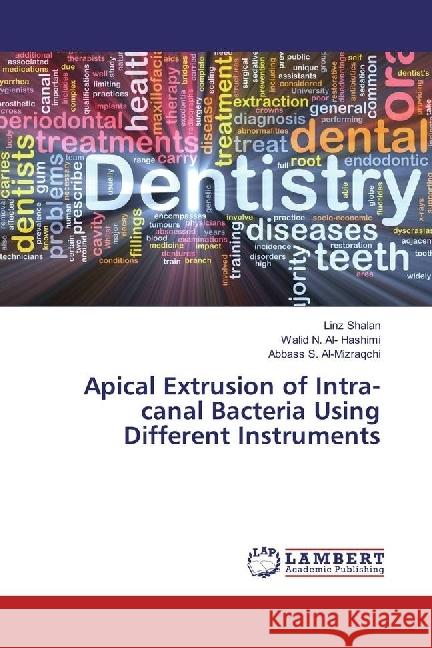 Apical Extrusion of Intra-canal Bacteria Using Different Instruments Shalan, Linz; N. Al- Hashimi, Walid; S. Al-Mizraqchi, Abbass 9783659875977 LAP Lambert Academic Publishing