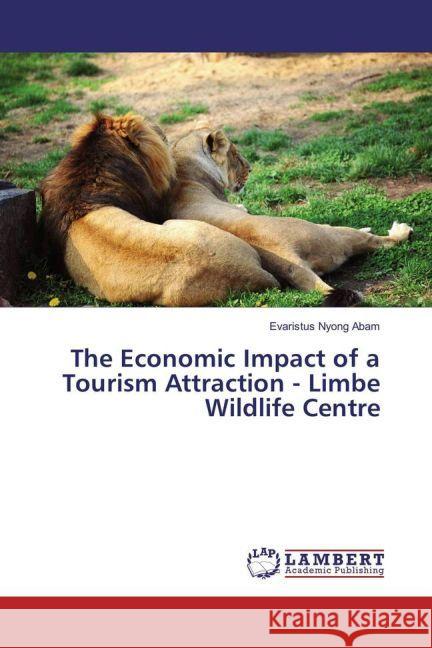 The Economic Impact of a Tourism Attraction - Limbe Wildlife Centre Abam, Evaristus Nyong 9783659876110 LAP Lambert Academic Publishing