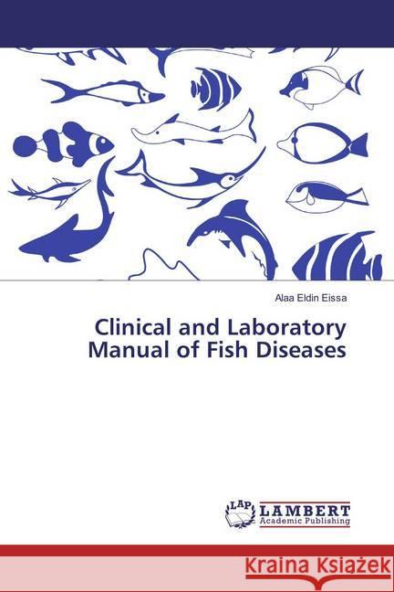 Clinical and Laboratory Manual of Fish Diseases Eissa, Alaa Eldin 9783659876127