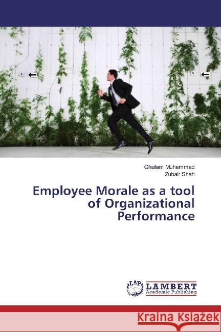 Employee Morale as a tool of Organizational Performance Muhammad, Ghulam; Shah, Zubair 9783659876394