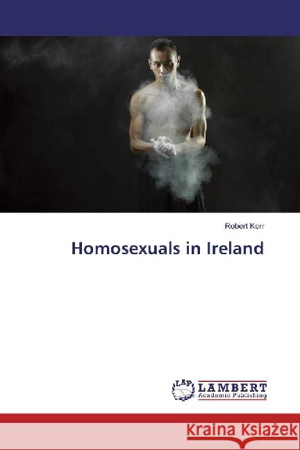 Homosexuals in Ireland Kerr, Robert 9783659876431