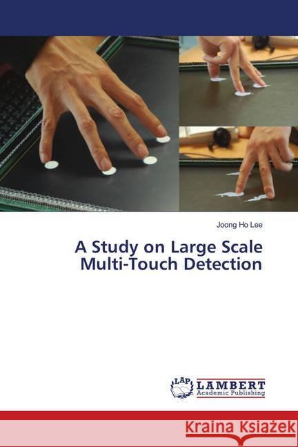 A Study on Large Scale Multi-Touch Detection Lee, Joong Ho 9783659876486