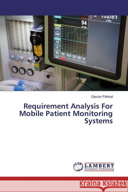 Requirement Analysis For Mobile Patient Monitoring Systems Paliwal, Gaurav 9783659876691