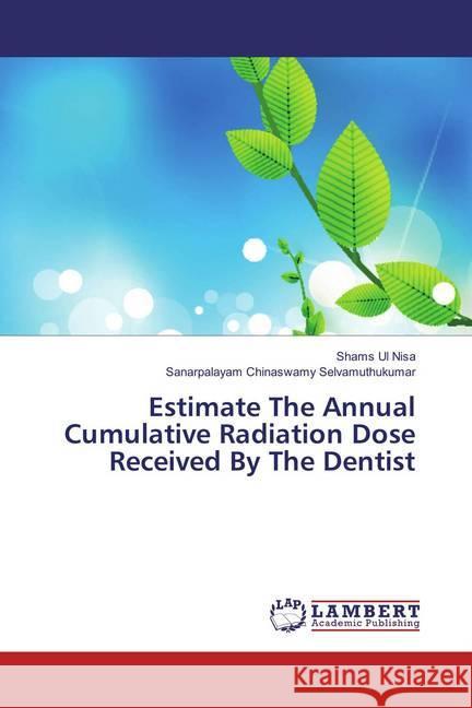 Estimate The Annual Cumulative Radiation Dose Received By The Dentist Nisa, Shams Ul; Selvamuthukumar, Sanarpalayam Chinaswamy 9783659876806 LAP Lambert Academic Publishing