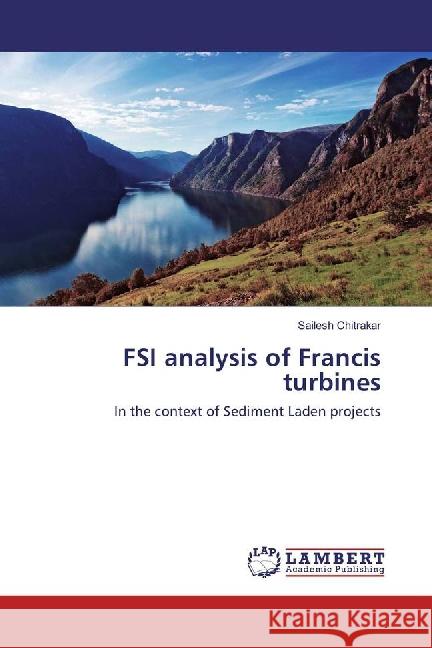 FSI analysis of Francis turbines : In the context of Sediment Laden projects Chitrakar, Sailesh 9783659876936