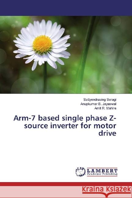 Arm-7 based single phase Z-source inverter for motor drive Seragi, Sattyendrasing; Jayaswal, Anupkumar B.; Mahire, Amit R. 9783659876998