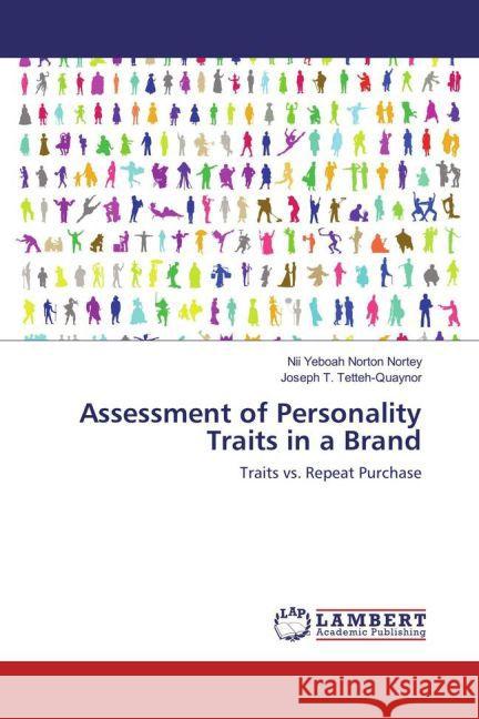 Assessment of Personality Traits in a Brand : Traits vs. Repeat Purchase Nortey, Nii Yeboah Norton; Tetteh-Quaynor, Joseph T. 9783659877087