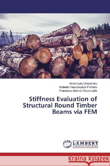 Stiffness Evaluation of Structural Round Timber Beams via FEM Christoforo, André Luis; Vasconcelos Pinheiro, Roberto; Antonio Rocco Lahr, Francisco 9783659877223