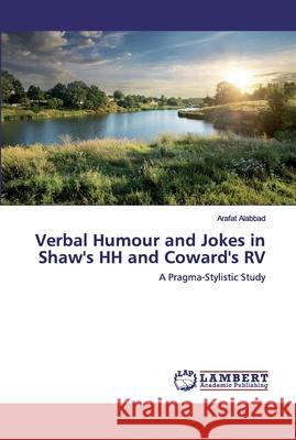 Verbal Humour and Jokes in Shaw's HH and Coward's RV Arafat Alabbad 9783659877346 LAP Lambert Academic Publishing