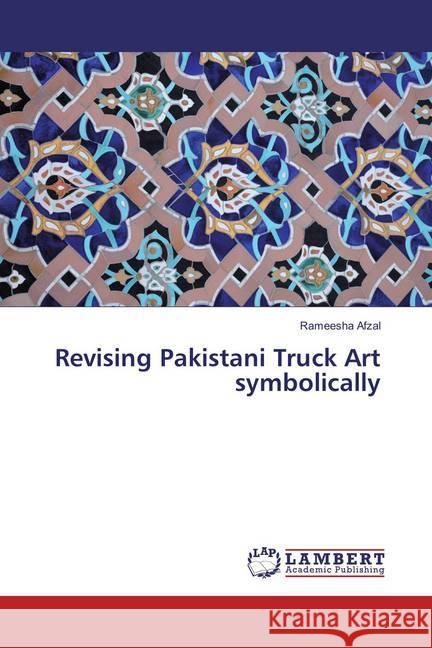 Revising Pakistani Truck Art symbolically Afzal, Rameesha 9783659877629