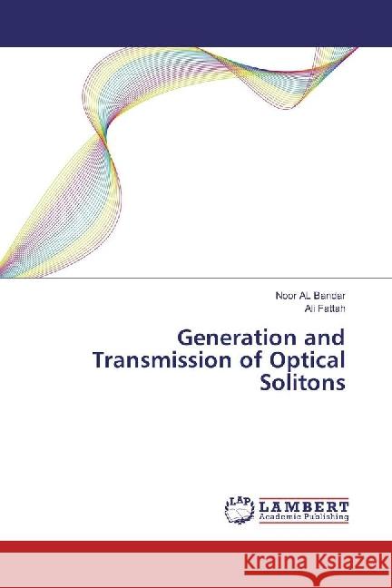 Generation and Transmission of Optical Solitons Bandar, Noor Al; Fattah, Ali 9783659877827 LAP Lambert Academic Publishing