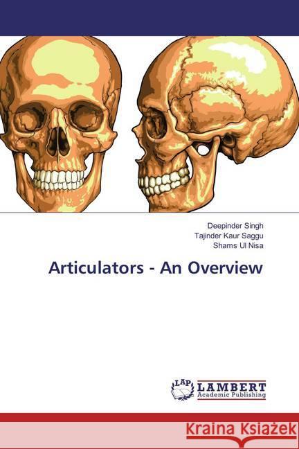 Articulators - An Overview Singh, Deepinder; Saggu, Tajinder Kaur; Nisa, Shams Ul 9783659877889