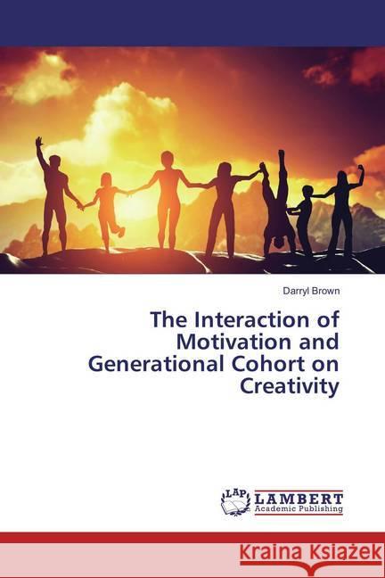 The Interaction of Motivation and Generational Cohort on Creativity Brown, Darryl 9783659878442