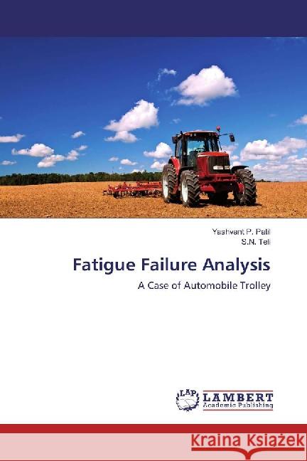 Fatigue Failure Analysis : A Case of Automobile Trolley Patil, Yashvant P.; Teli, S. N. 9783659878947 LAP Lambert Academic Publishing