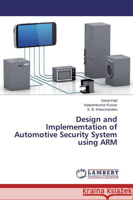 Design and Implememtation of Automotive Security System using ARM Patil, Vishal; Kunvar, Kalpeshkumar; Khanchandani, K. B. 9783659878961 LAP Lambert Academic Publishing