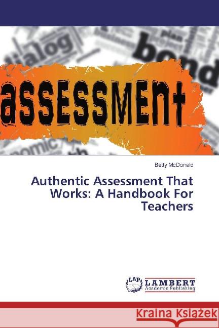 Authentic Assessment That Works: A Handbook For Teachers McDonald, Betty 9783659879081 LAP Lambert Academic Publishing