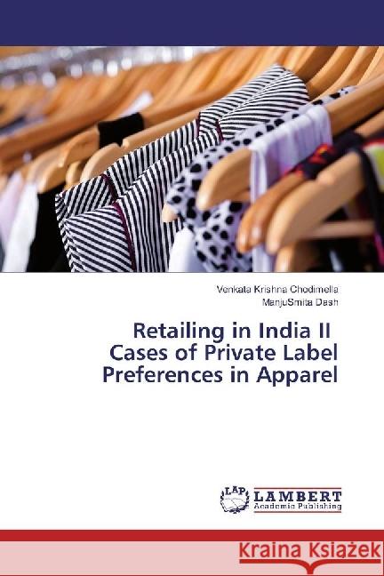 Retailing in India II Cases of Private Label Preferences in Apparel Chodimella, Venkata Krishna; Dash, Manjusmita 9783659879159