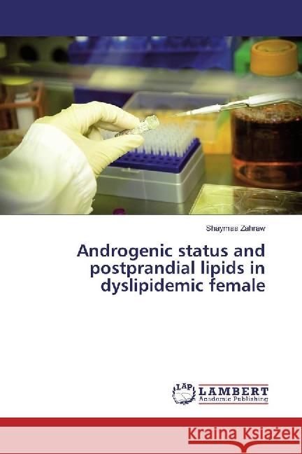 Androgenic status and postprandial lipids in dyslipidemic female Zahraw, Shaymaa 9783659879258