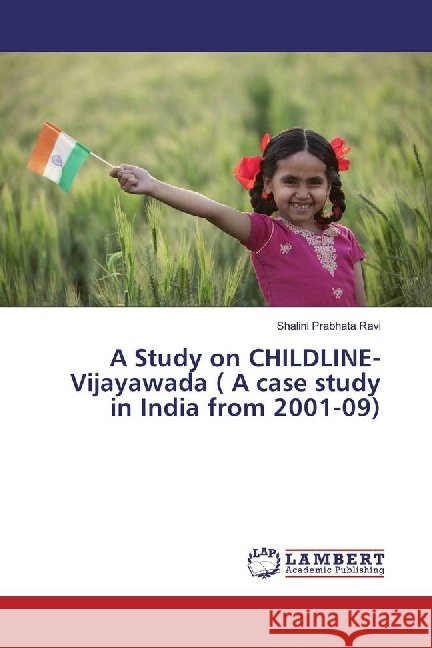 A Study on CHILDLINE-Vijayawada ( A case study in India from 2001-09) Ravi, Shalini Prabhata 9783659879364