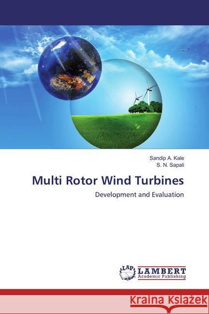 Multi Rotor Wind Turbines : Development and Evaluation Kale, Sandip A.; Sapali, S. N. 9783659879524