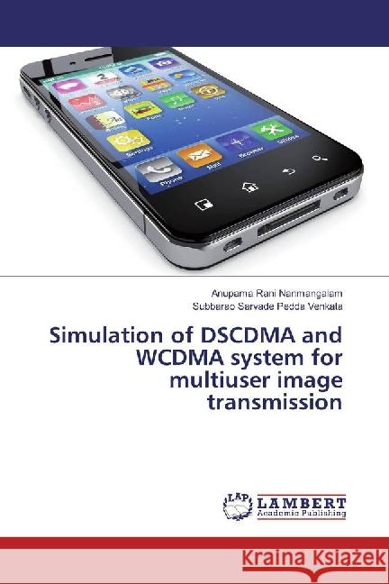 Simulation of DSCDMA and WCDMA system for multiuser image transmission Nanmangalam, Anupama Rani; Sarvade Pedda Venkata, Subbarao 9783659879623 LAP Lambert Academic Publishing