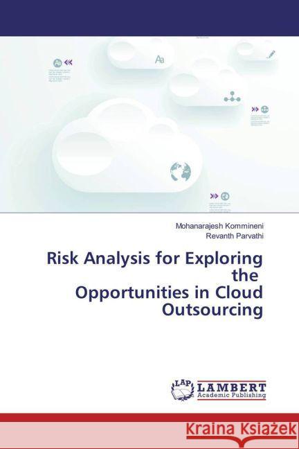 Risk Analysis for Exploring the Opportunities in Cloud Outsourcing Kommineni, Mohanarajesh; Parvathi, Revanth 9783659879746