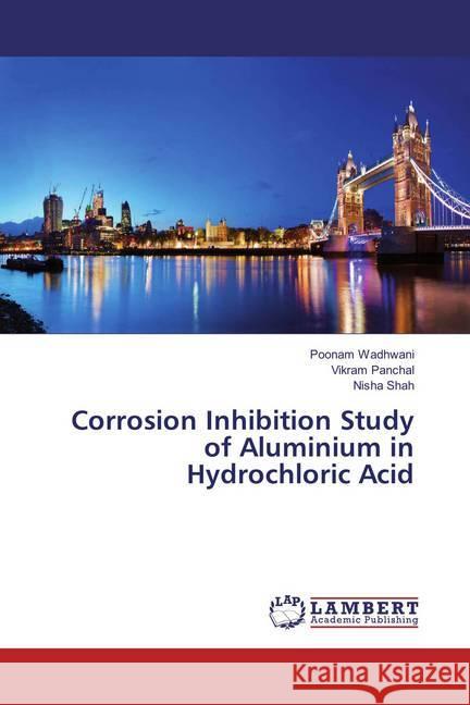 Corrosion Inhibition Study of Aluminium in Hydrochloric Acid Wadhwani, Poonam; Panchal, Vikram; Shah, Nisha 9783659879777 LAP Lambert Academic Publishing