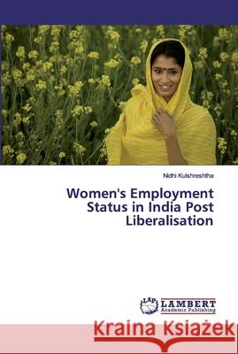 Women's Employment Status in India Post Liberalisation Kulshreshtha, Nidhi 9783659879975 LAP Lambert Academic Publishing