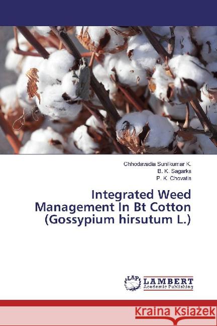 Integrated Weed Management In Bt Cotton (Gossypium hirsutum L.) Sunilkumar K., Chhodavadia; Sagarka, B. K.; Chovatia, P. K. 9783659879999