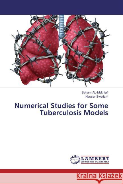 Numerical Studies for Some Tuberculosis Models Mekhlafi, Seham Al-; Sweilam, Nasser 9783659880148