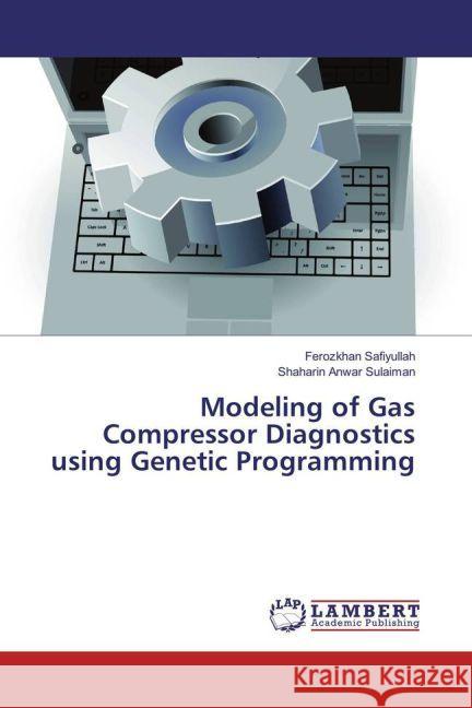 Modeling of Gas Compressor Diagnostics using Genetic Programming Safiyullah, Ferozkhan; Sulaiman, Shaharin Anwar 9783659880209