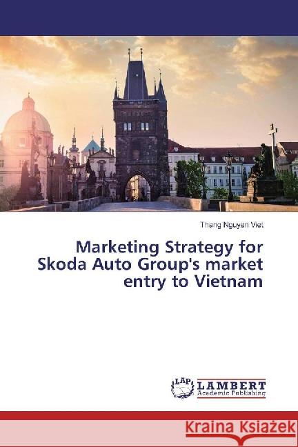 Marketing Strategy for Skoda Auto Group's market entry to Vietnam Nguyen Viet, Thang 9783659880599