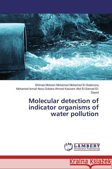 Molecular detection of indicator organisms of water pollution El-Salamony, Shimaa Mohsen M. M.; Ahmed Kassem Abd El-Samad El-Sayed, Mohamed Ismail Abou-Dobara 9783659880674