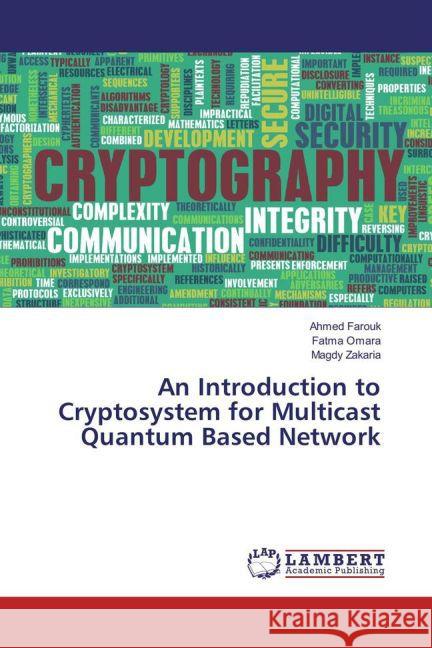 An Introduction to Cryptosystem for Multicast Quantum Based Network Farouk, Ahmed; Omara, Fatma; Zakaria, Magdy 9783659880711