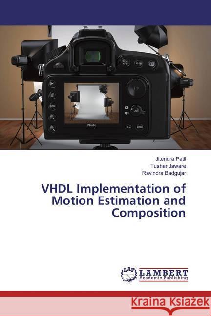 VHDL Implementation of Motion Estimation and Composition Patil, Jitendra; Jaware, Tushar; Badgujar, Ravindra 9783659880766