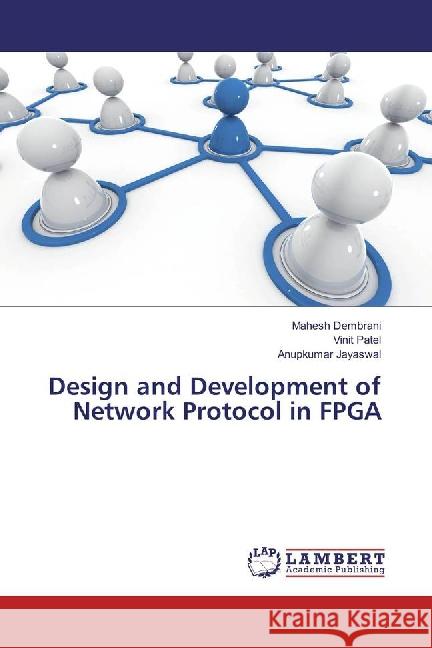 Design and Development of Network Protocol in FPGA Dembrani, Mahesh; Patel, Vinit; Jayaswal, Anupkumar 9783659880803