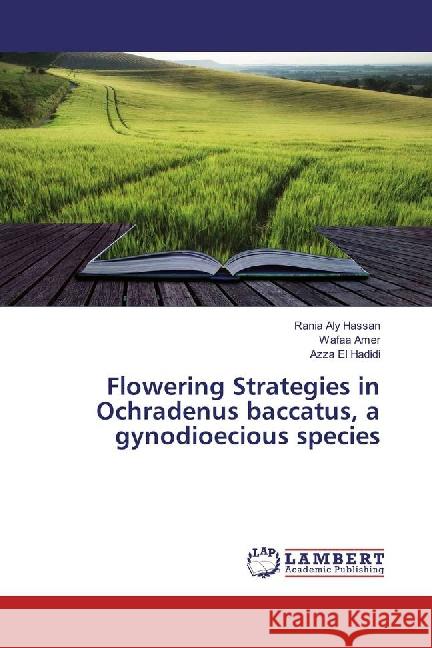 Flowering Strategies in Ochradenus baccatus, a gynodioecious species Aly Hassan, Rania; Amer, Wafaa; El Hadidi, Azza 9783659880995