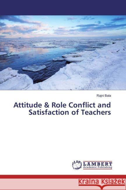 Attitude & Role Conflict and Satisfaction of Teachers Bala, Rajni 9783659881077