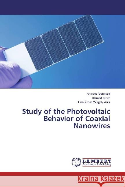 Study of the Photovoltaic Behavior of Coaxial Nanowires Abdellatif, Sameh; Kirah, Khaled; Wagdy Anis, Hani Ghali 9783659881367