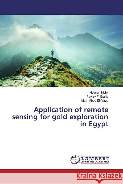 Application of remote sensing for gold exploration in Egypt Mohy, Hassan; Basta, Fawzy F.; Abou El-Magd, Islam 9783659881428