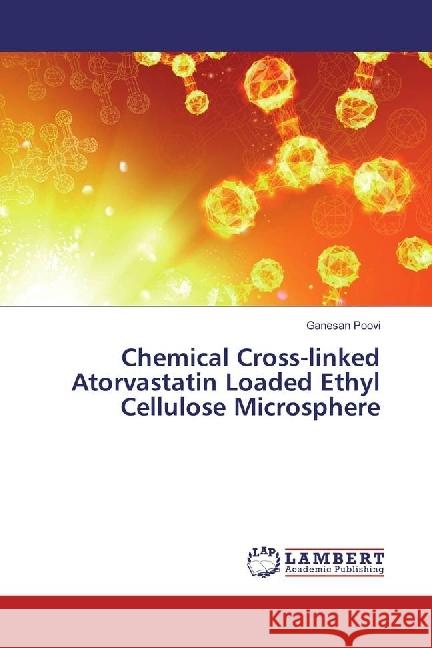 Chemical Cross-linked Atorvastatin Loaded Ethyl Cellulose Microsphere Poovi, Ganesan 9783659881527