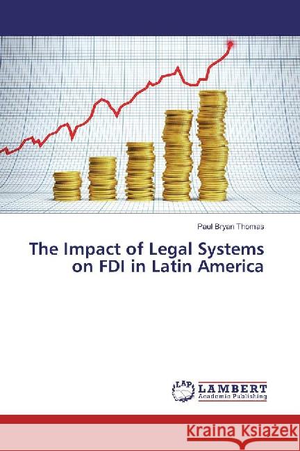 The Impact of Legal Systems on FDI in Latin America Thomas, Paul Bryan 9783659881572