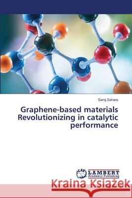 Graphene-based materials Revolutionizing in catalytic performance Sahare, Saroj 9783659881664