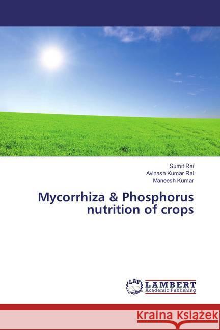 Mycorrhiza & Phosphorus nutrition of crops Rai, Sumit; Kumar Rai, Avinash; Kumar, Maneesh 9783659881718